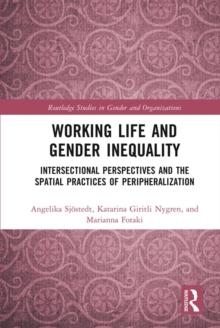 Working Life and Gender Inequality : Intersectional Perspectives and the Spatial Practices of Peripheralization