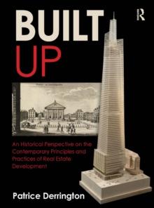 Built Up : An Historical Perspective on the Contemporary Principles and Practices of Real Estate Development