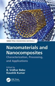 Nanomaterials and Nanocomposites : Characterization, Processing, and Applications