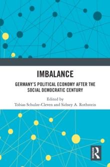 Imbalance : Germany's Political Economy after the Social Democratic Century