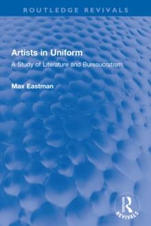 Artists in Uniform : A Study of Literature and Bureaucratism