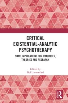 Critical Existential-Analytic Psychotherapy : Some Implications for Practices, Theories and Research