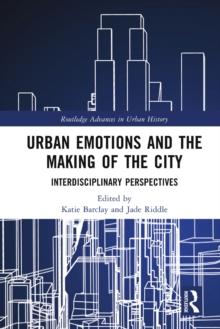 Urban Emotions and the Making of the City : Interdisciplinary Perspectives