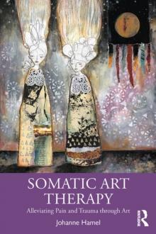 Somatic Art Therapy : Alleviating Pain and Trauma through Art