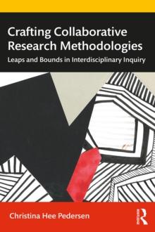 Crafting Collaborative Research Methodologies : Leaps and Bounds in Interdisciplinary Inquiry