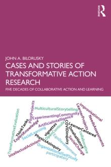 Cases and Stories of Transformative Action Research : Five Decades of Collaborative Action and Learning