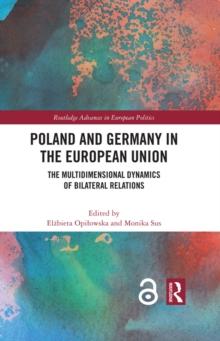 Poland and Germany in the European Union : The Multidimensional Dynamics of Bilateral Relations