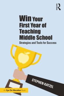 Win Your First Year of Teaching Middle School : Strategies and Tools for Success