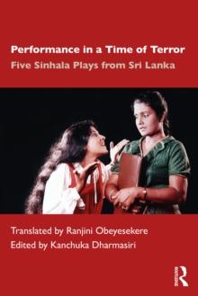 Performance in a Time of Terror : Five Sinhala Plays from Sri Lanka