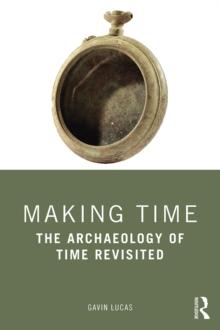 Making Time : The Archaeology of Time Revisited