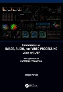 Fundamentals of Image, Audio, and Video Processing Using MATLAB(R) : With Applications to Pattern Recognition