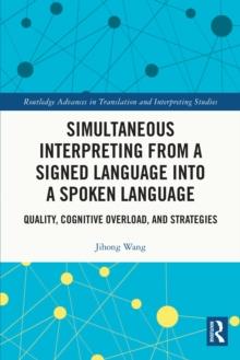 Simultaneous Interpreting from a Signed Language into a Spoken Language : Quality, Cognitive Overload, and Strategies