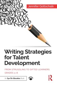 Writing Strategies for Talent Development : From Struggling to Gifted Learners, Grades 3-8