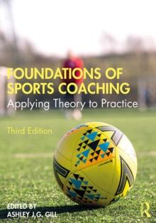 Foundations of Sports Coaching : Applying Theory to Practice