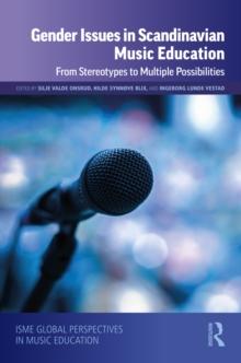 Gender Issues in Scandinavian Music Education : From Stereotypes to Multiple Possibilities