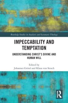 Impeccability and Temptation : Understanding Christ's Divine and Human Will