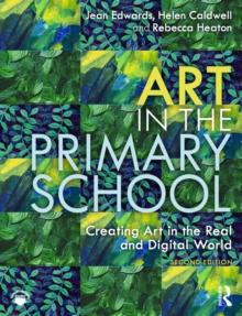 Art in the Primary School : Creating Art in the Real and Digital World