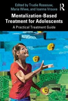 Mentalization-Based Treatment for Adolescents : A Practical Treatment Guide