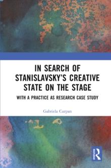 In Search of Stanislavsky's Creative State on the Stage : With a Practice as Research Case Study