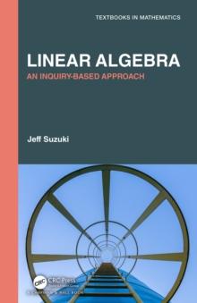 Linear Algebra : An Inquiry-Based Approach