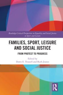 Families, Sport, Leisure and Social Justice : From Protest to Progress