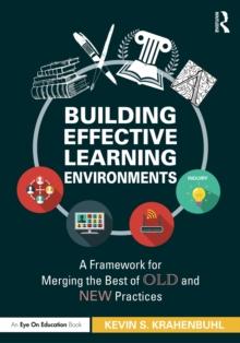 Building Effective Learning Environments : A Framework for Merging the Best of Old and New Practices