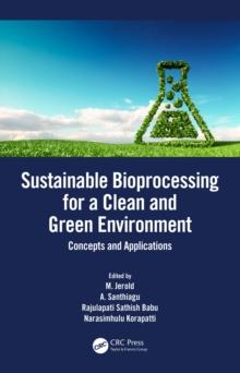 Sustainable Bioprocessing for a Clean and Green Environment : Concepts and Applications