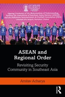 ASEAN and Regional Order : Revisiting Security Community in Southeast Asia