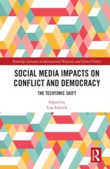 Social Media Impacts on Conflict and Democracy : The Techtonic Shift