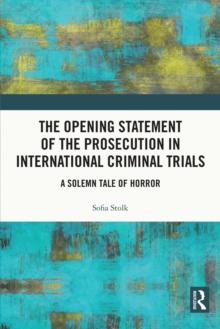 The Opening Statement of the Prosecution in International Criminal Trials : A Solemn Tale of Horror