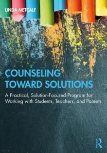 Counseling Toward Solutions : A Practical, Solution-Focused Program for Working with Students, Teachers, and Parents