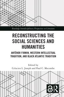 Reconstructing the Social Sciences and Humanities : Antenor Firmin, Western Intellectual Tradition, and Black Atlantic Tradition