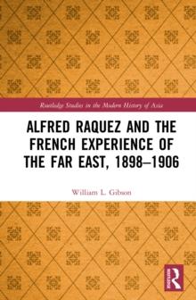 Alfred Raquez and the French Experience of the Far East, 1898-1906