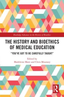 The History and Bioethics of Medical Education : "You've Got to Be Carefully Taught"