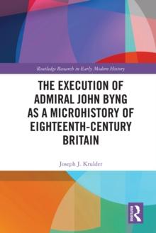 The Execution of Admiral John Byng as a Microhistory of Eighteenth-Century Britain