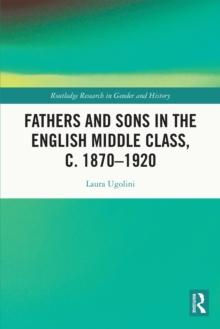 Fathers and Sons in the English Middle Class, c. 1870-1920