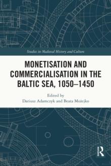 Monetisation and Commercialisation in the Baltic Sea, 1050-1450