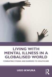 Living with Mental Illness in a Globalised World : Combating Stigma and Barriers to Healthcare