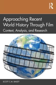 Approaching Recent World History Through Film : Context, Analysis, and Research