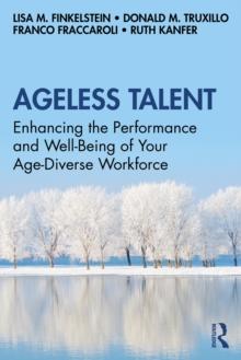 Ageless Talent : Enhancing the Performance and Well-Being of Your Age-Diverse Workforce