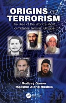 Origins of Terrorism : The Rise of the Worlds Most Formidable Terrorist Groups