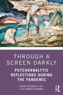 Through a Screen Darkly : Psychoanalytic Reflections During the Pandemic