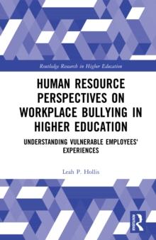 Human Resource Perspectives on Workplace Bullying in Higher Education : Understanding Vulnerable Employees' Experiences