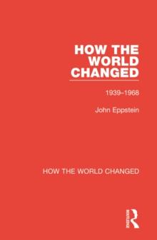 How the World Changed : Volume 2 1939-1968