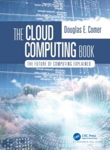 The Cloud Computing Book : The Future of Computing Explained