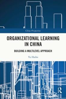 Organizational Learning in China : Building a Multilevel Approach