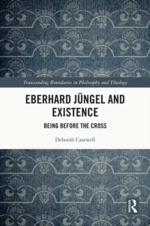 Eberhard Jungel and Existence : Being Before the Cross