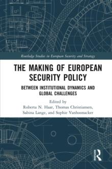 The Making of European Security Policy : Between Institutional Dynamics and Global Challenges