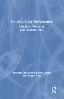 Collaborative Governance : Principles, Processes, and Practical Tools