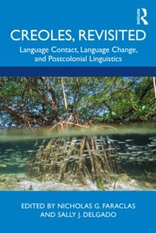 Creoles, Revisited : Language Contact, Language Change, and Postcolonial Linguistics